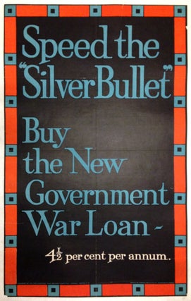 Item #261493 Speed the "Silver Bullet": Buy the New Government War Loan. Parliamentary War...