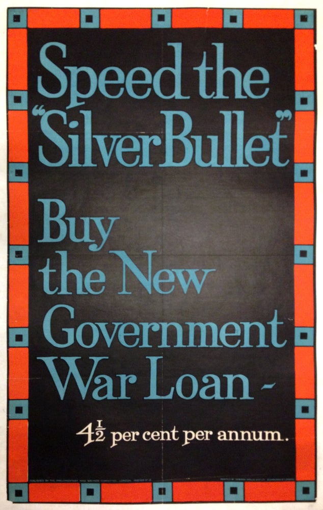 Item #261493 Speed the "Silver Bullet": Buy the New Government War Loan. Parliamentary War Savings Committee.