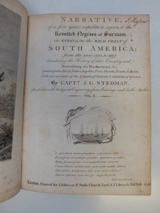 Narrative of a Five Years' Expedition Against the Revolted Negroes of Surinam in Guiana on the Wild Coast of South America; from the Years 1772 to 1777:; Elucidating the History of that Country and Describing its Productions, viz. Quadrupedes, Birds, Fishes, Reptiles, Trees, Shrubs, Fruits, & Roots; with an Account of the Indians of Guiana, & Negroes of Guinea.