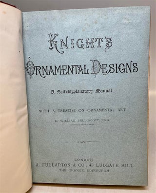 Knight's Ornamental Designs: A Self-Explanatory Manual With A Treatise on Ornamental Art.
