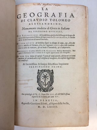 La Geografia di Claudio Tolomeo Alessandrino, Nuouamente tradotta di Greco in Italiano, da Ieronimo Ruscelli; Con Espositioni del medesimo, particolari di luogo in luogo, & uniuersali sopra tutta il libro, & sopra tutta la Geografia, o modo di far la descrittione di tutto il mundo...
