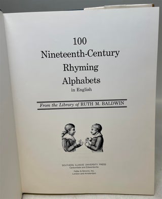 100 Nineteenth-Century Rhyming Alphabets in English; From the Library of Ruth M. Baldwin