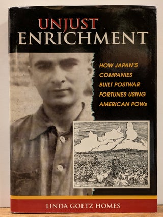 Item #268811 Unjust Enrichment; How Japan's Companies Built Postwar Fortunes Using American POWs....