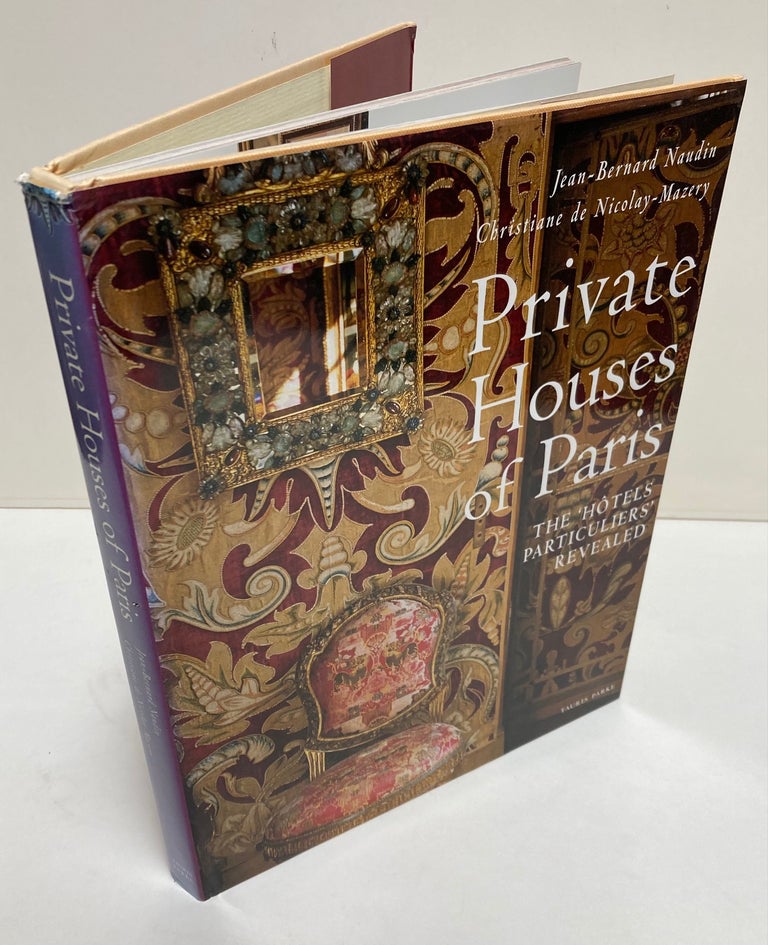 Item #271871 Private Houses of Paris [The Hotels Particuliers' Revealed]. Jean-Bernard NAUDIN, Christiane de NICOLAY-MAZERY.