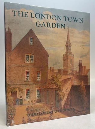 Item #275412 The London Town Garden 1740-1840. Todd LONGSTAFFE-GOWAN