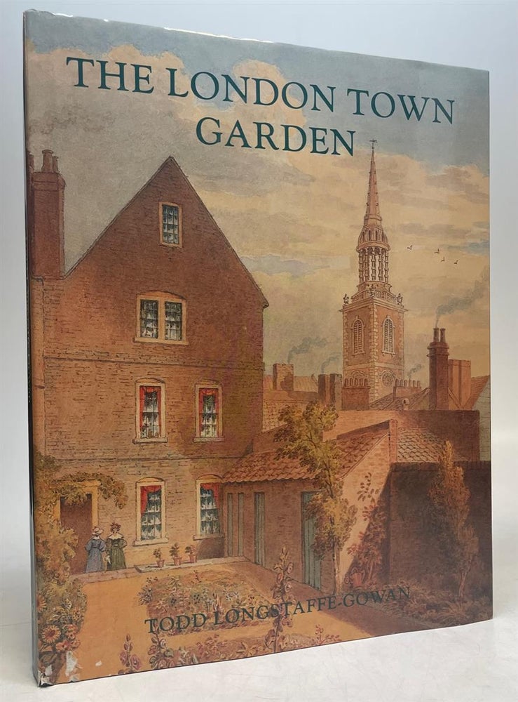 Item #275412 The London Town Garden 1740-1840. Todd LONGSTAFFE-GOWAN.