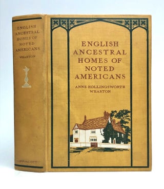 Item #275693 English Ancestral Homes of Noted Americans. Anne Hollingsworth WHARTON