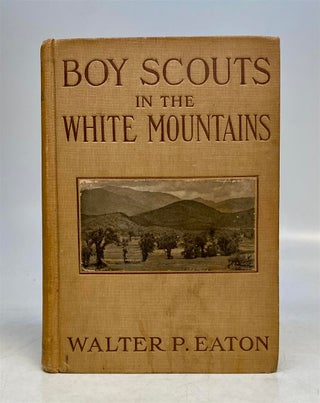 Item #276368 Boy Scouts in the White Mountains: The Story of a Long Hike. Walter Prichard EATON