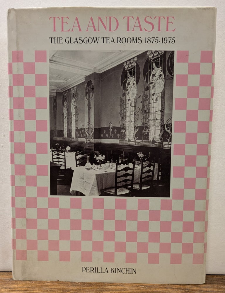 Item #278828 Tea and Taste; The Glasgow Tea Rooms, 1875-1975. Perilla KINCHIN.