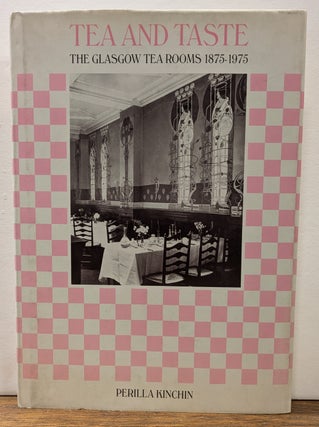 Item #278828 Tea and Taste; The Glasgow Tea Rooms, 1875-1975. Perilla KINCHIN