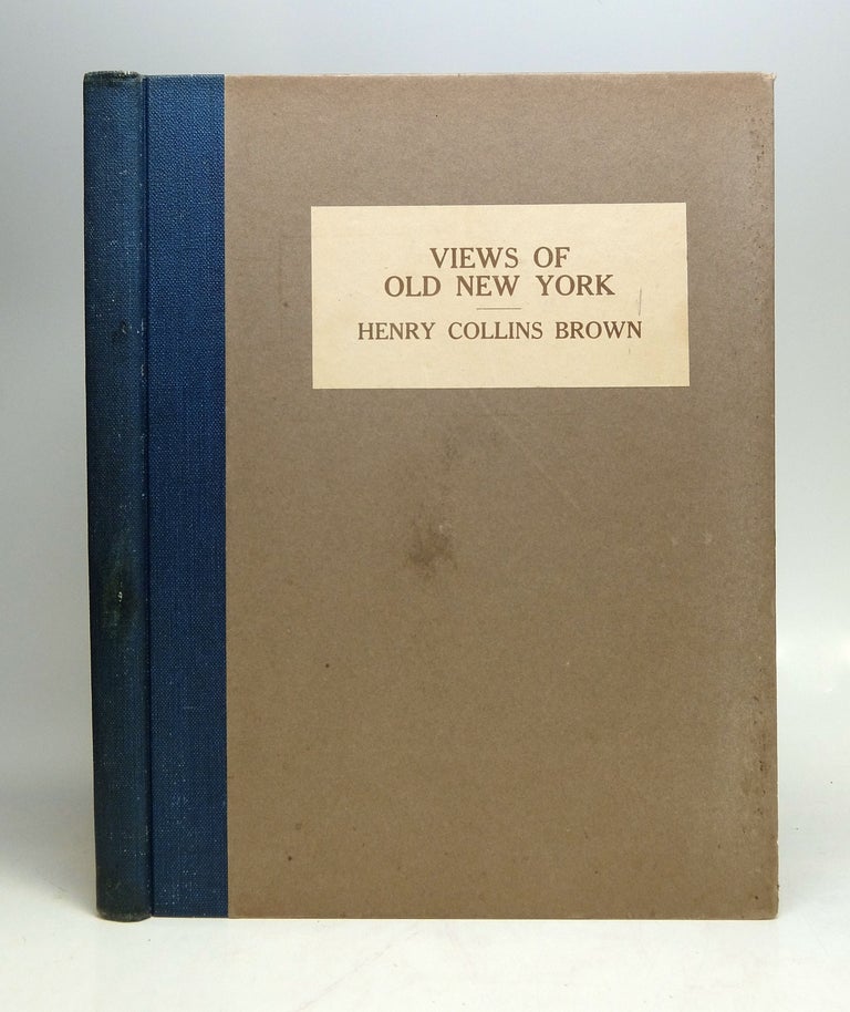 Item #279324 Views of Old New York; The rare old Prints are from the Private Collections of Mr. Robert Goelet, Mr. Percy R. Pyne, Henry Collins BROWN, foreword.