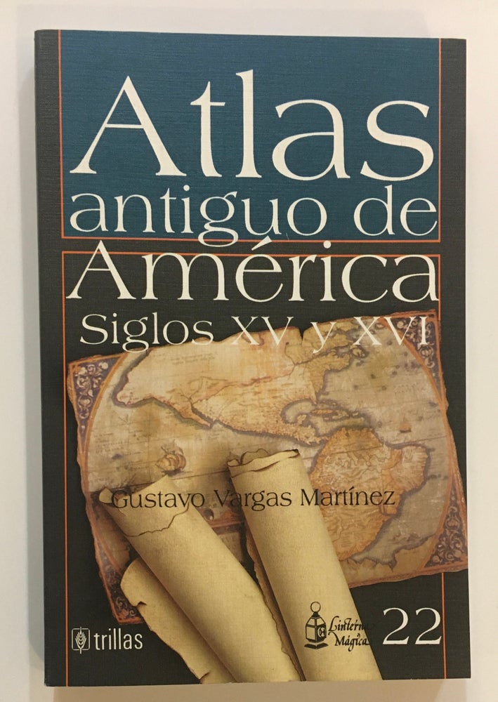 Item #280195 Atlas antiguo de America Siglos XV y XVI. Gustavo Vargas MARTINEZ.