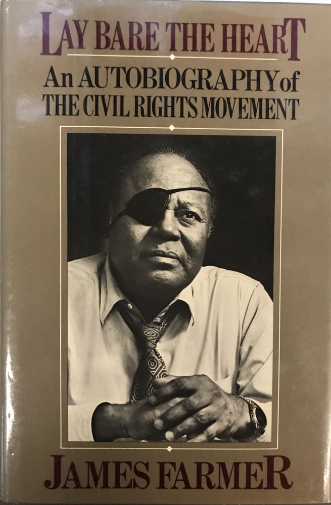 Item #283119 Lay Bare the Heart; An Autobiography of the Civil Rights Movement. James FARMER.