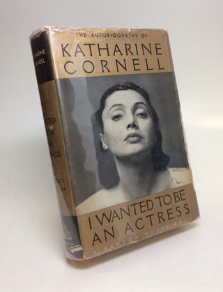 Item #283554 I Wanted to be an Actress; The Autobiography of Katherine Cornell. Katherine CORNELL