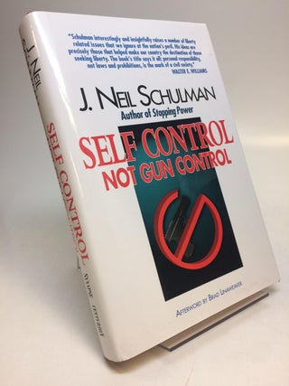 Item #284768 Self Control Not Gun Control. J. Neil SCHULMAN