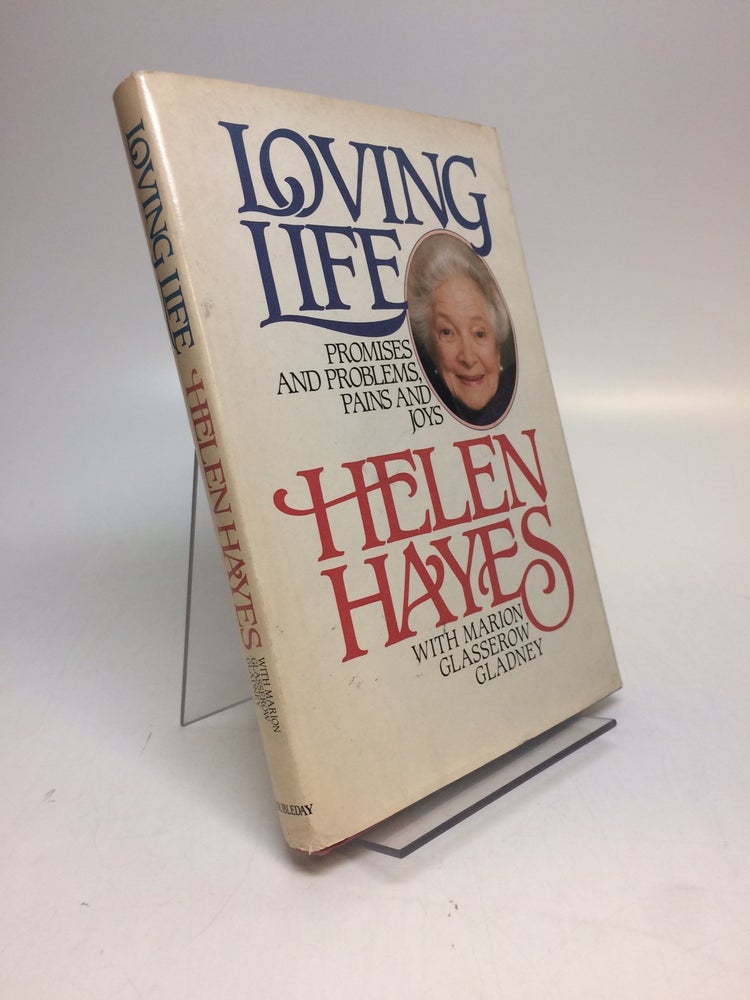Item #285239 Loving Life - Promises and Problems, Pains and Joy. Helen HAYES, Marion Glasserow GLADNEY.