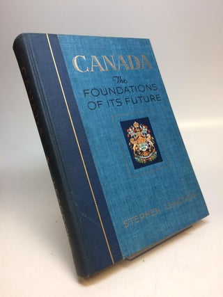 Item #287247 Canada: The Foundations Of Its Future. Stephen LEACOCK
