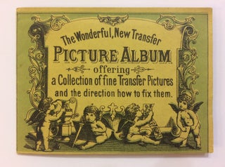 Item #288778 The Wonderful, New Transfer Picture Album offering a Collection of fine Transfer...