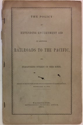The Great Railroad Routes to the Pacific, and Their Connections.; within The Policy of Extending Government Aid to Additional Railroads to the Pacific, by Guaranteeing Interest on Their Bonds.