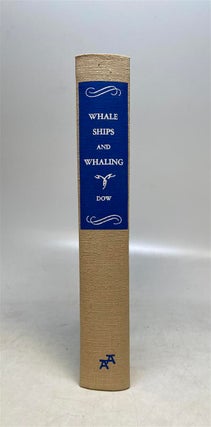 Item #289194 Whale Ships and Whaling: A Pictorial History of Whaling during Three Centuries, with...