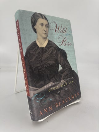 Item #289478 Wild Rose; Rose O'Neale Greenhow, Civil War Spy. Ann BLACKMAN