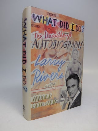 Item #290321 What Did I Do?; The Unauthorized Autobiography. Larry RIVERS, Arnold WEINSTEIN