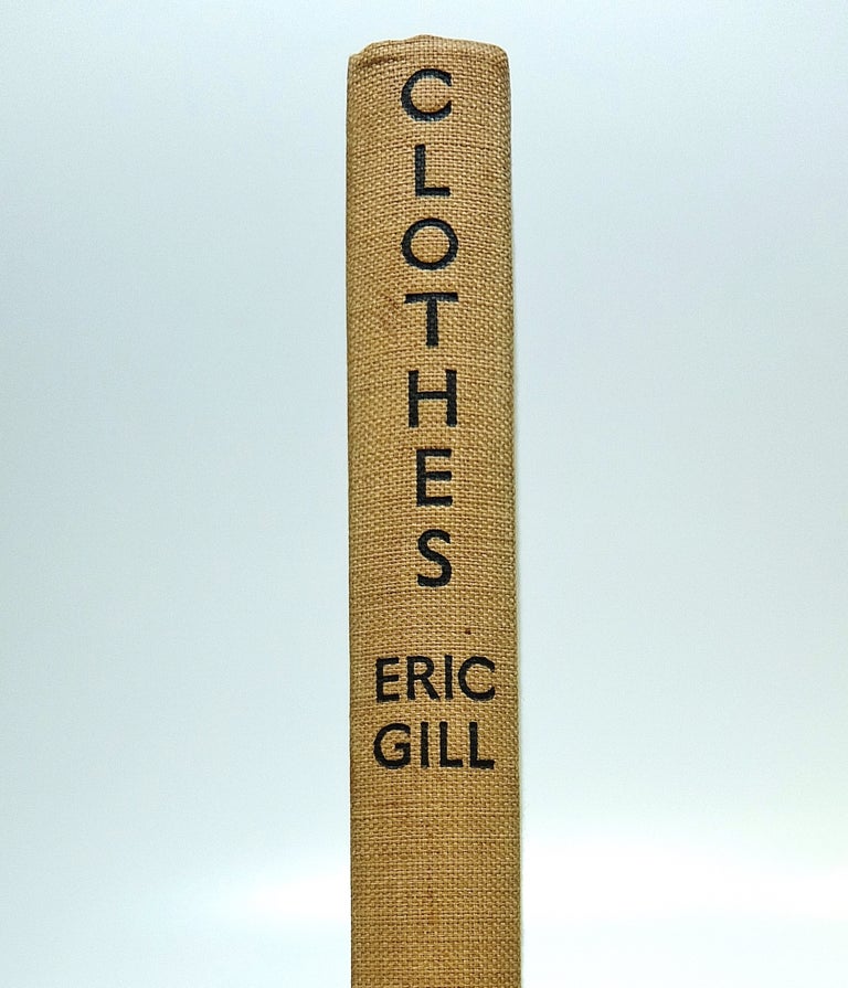 Item #291347 Clothes: An Essay Upon the Nature and Significance of the Natural and Artificial Integuments Worn by Men and Women. Eric GILL.