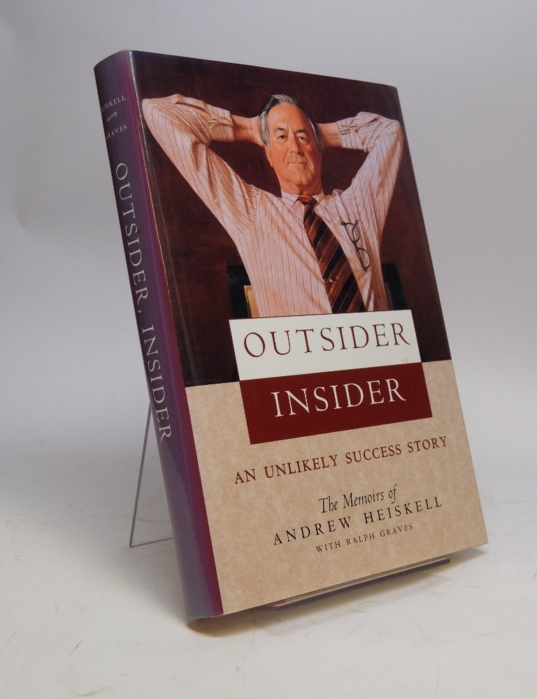 Item #292373 Outsider Insider; An Unlikely Success Story. Andrew HEISKELL, Ralph GRAVES.