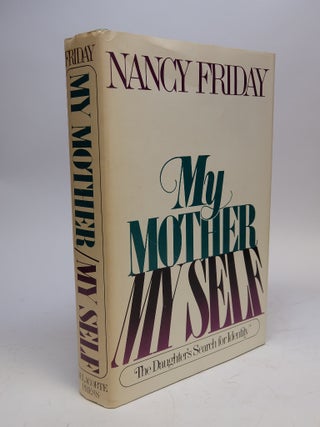 Item #292532 My Mother/My Self; The Daughter's Search for Identity. Nancy FRIDAY