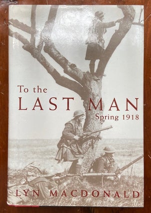 Item #293060 To the Last Man, Spring 1918. Lyn MACDONALD