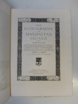 The Iconography of Manhattan Island, 1498-1909 [Complete in Six Volumes].; Compiled from Original Sources and Illustrated by Photo-Intaglio Reproductions of Important Maps, Plans, Views and Documents in Public and Private Collections.