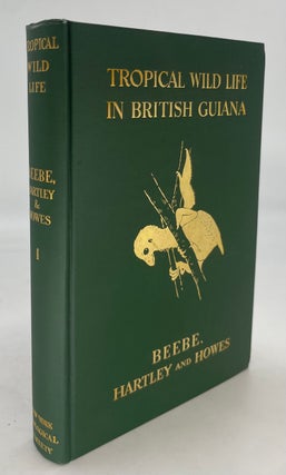 Item #293447 Tropical Wild Life in British Guiana. William BEEBE, G. Innes HARTLEY, Paul G. HOWES
