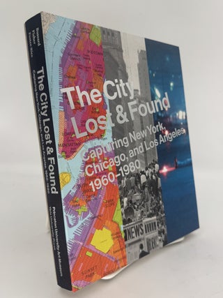 Item #293488 The City Lost & Found: Capturing New York, Chicago, and Los Angeles, 1960-1980....