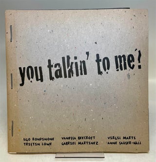 Item #294742 You Talkin' to Me? [Exhibition Catalogue with works by Ugo Rondinone, Tristin Lowe,...