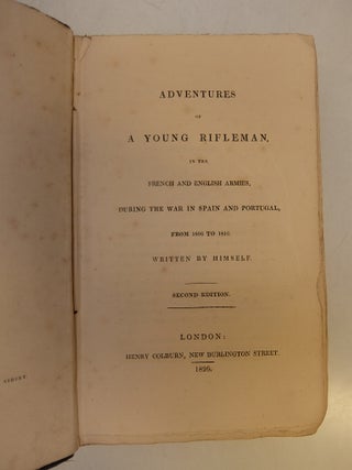 Adventures of a Young Rifleman, in the French and English Armies, During the War in Spain and Portugal, from 1806 to 1816. Written by Himself.; Second edition