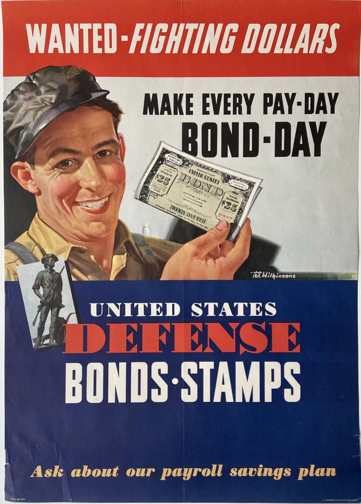 Item #296114 Wanted - Fighting Dollars; Make Every Pay-Day Bond-Day. Walter G. WILKINSONS, J. Walter.