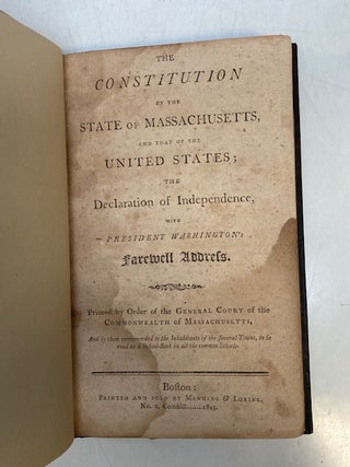 The Constitution of the State of Massachusetts, and that of the United States; the Declaration of Independence, with President Washington's Farewell Address.
