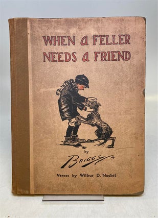 Item #297767 When a Feller Needs a Friend. Clare A. BRIGGS, Wilbur D. NESBIT