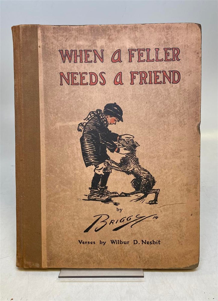Item #297767 When a Feller Needs a Friend. Clare A. BRIGGS, Wilbur D. NESBIT.