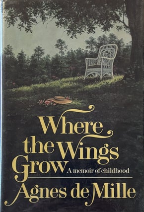 Item #298843 Where the Wings Grow: A Memoir of Childhood. Agnes DE MILLE