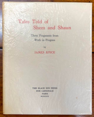Item #299582 Tales Told of Shem and Shaun:; Three Fragments form a Work In Progress. James JOYCE