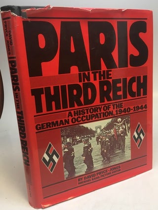 Item #300709 Paris in the Third Reich: A History of the German Occupation, 1940-1944. David...