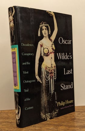 Item #300745 Oscar Wilde's Last Stand: Decadence, Conspiracy, and the Most Outrageous Trial of...