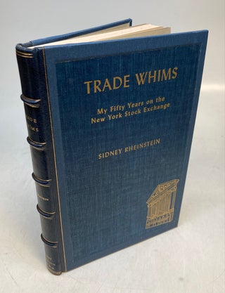 Item #301457 Trade Whims: My Fifty Years on the New York Stock Exchange. Sidney RHEINSTEIN