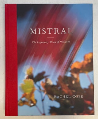 Item #302317 Mistral: The Legendary Wind of Provence. Rachel COBB