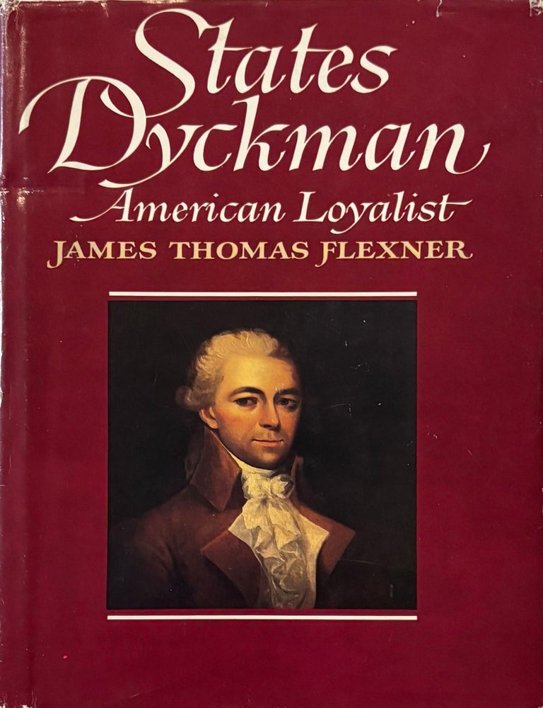 Item #306797 States Dyckman, American Loyalist. James Thomas FLEXNER.