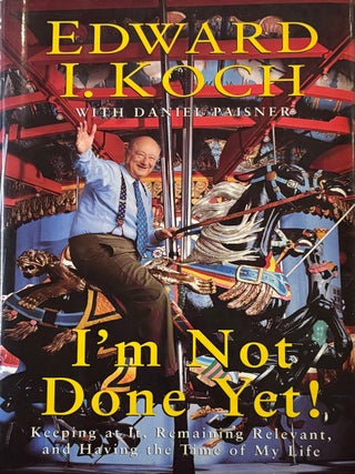 Item #306845 I'm Not Done Yet! Keeping at It, Remaining Relevant, and Having the Time of My...