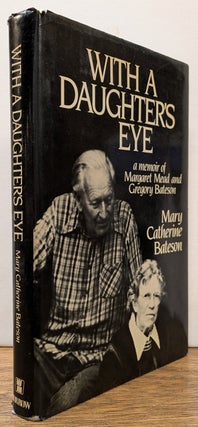 Item #307244 With A Daughter's Eye: A Memoir of Margaret Mead and Gregory Bateson. Mary Catherine...