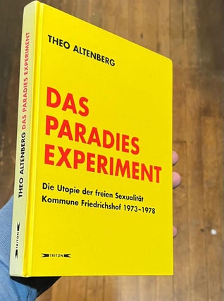 Das Paradies Experiment [The Paradise Experiment]: Die Utopie der freien Sexualitat Kommune Friedrichshof 1973-1978