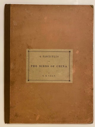 Item #308596 A Fasciculus of The Birds of China. George Robert GRAY